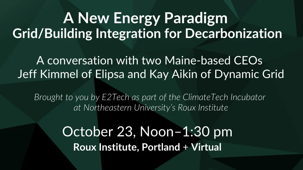 Promotional flyer for "A New Energy Paradigm" event featuring CEOs Jeff Kimmel and Kay Aikin, hosted by E2Tech. Scheduled for October 23, noon to 1:30 pm, at Northeastern University's Roux Institute, Portland and virtual. Includes logos and speaker photos.